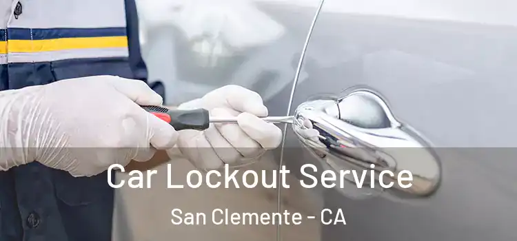 Car Lockout Service San Clemente - CA