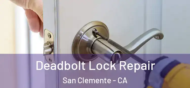 Deadbolt Lock Repair San Clemente - CA