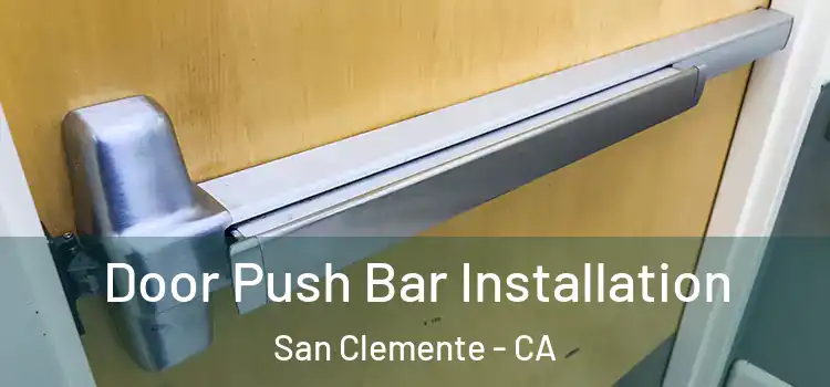 Door Push Bar Installation San Clemente - CA