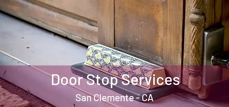Door Stop Services San Clemente - CA