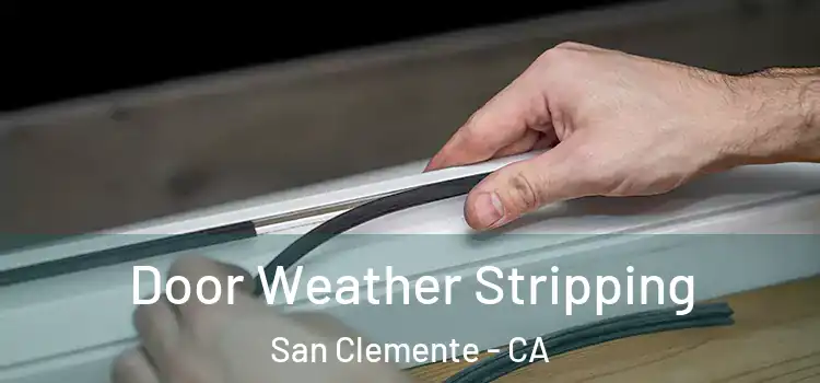 Door Weather Stripping San Clemente - CA