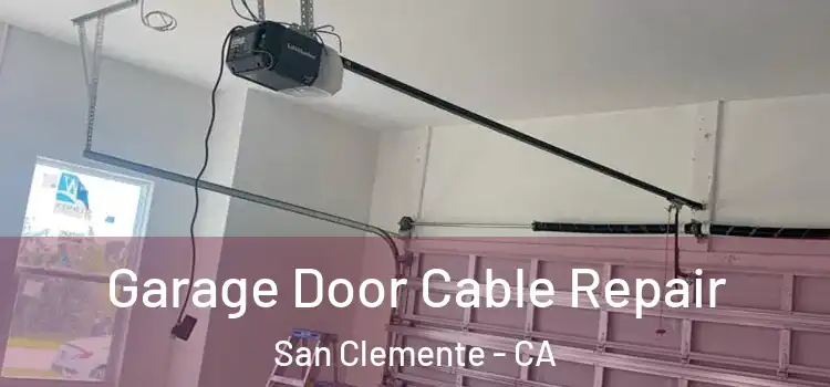  Garage Door Cable Repair San Clemente - CA