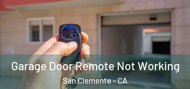  Garage Door Remote Not Working San Clemente - CA