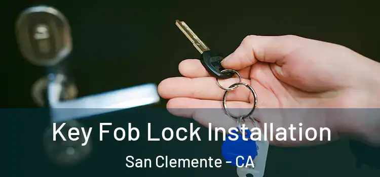 Key Fob Lock Installation San Clemente - CA
