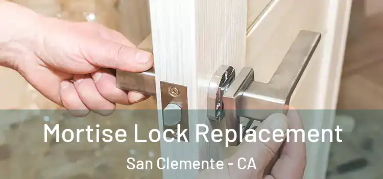 Mortise Lock Replacement San Clemente - CA