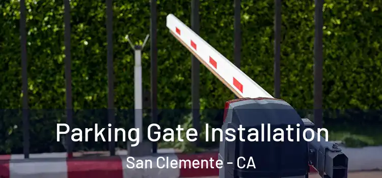 Parking Gate Installation San Clemente - CA