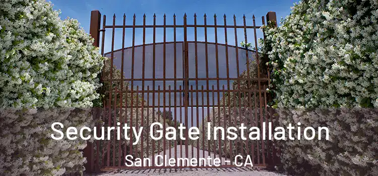 Security Gate Installation San Clemente - CA