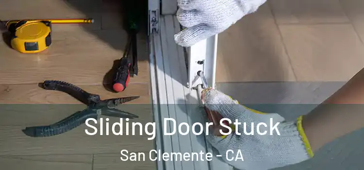 Sliding Door Stuck San Clemente - CA