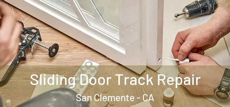 Sliding Door Track Repair San Clemente - CA