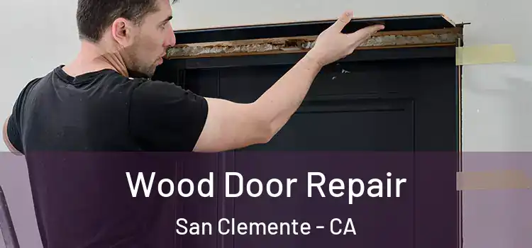 Wood Door Repair San Clemente - CA